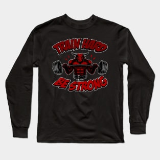 Train hard, be strong, fitness bull Long Sleeve T-Shirt